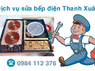 Dịch vụ sửa bếp điện Thanh Xuân