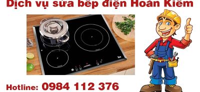 Dịch vụ sửa bếp điện Hoàn Kiếm gọi tới nhanh, thợ chuyên nghiệp