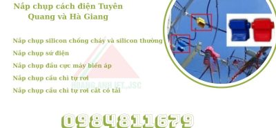 Hoàng Anh JSC phân phối nắp chụp silicon, nắp chụp sứ điện, nắp chụp đầu cực giá tốt tại Tuyên Quang, Hà Giang, giao tận nơi.