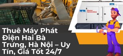 Thuê Máy Phát Điện Hai Bà Trưng, Hà Nội – Uy Tín, Giá Tốt 247
