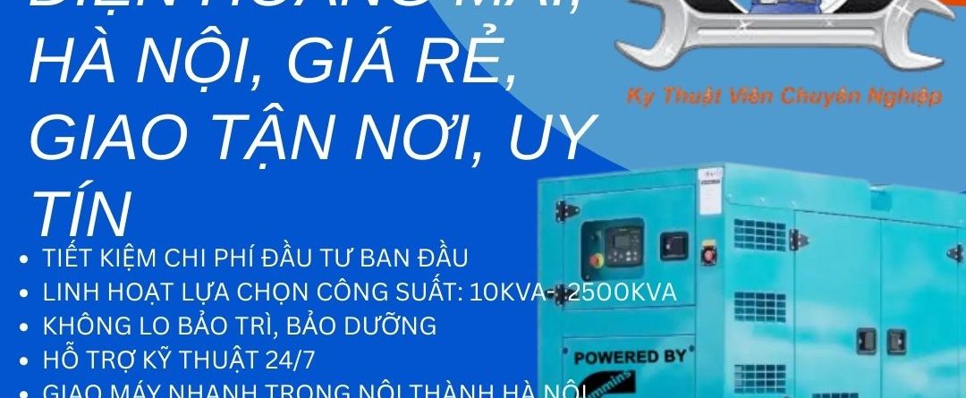Thuê Máy Phát Điện Hoàng Mai, Hà Nội, Giá Rẻ, Giao Tận Nơi, Uy Tín