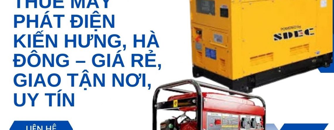 Thuê Máy Phát Điện Kiến Hưng, Hà Đông – Giá Rẻ, Giao Tận Nơi, Uy Tín