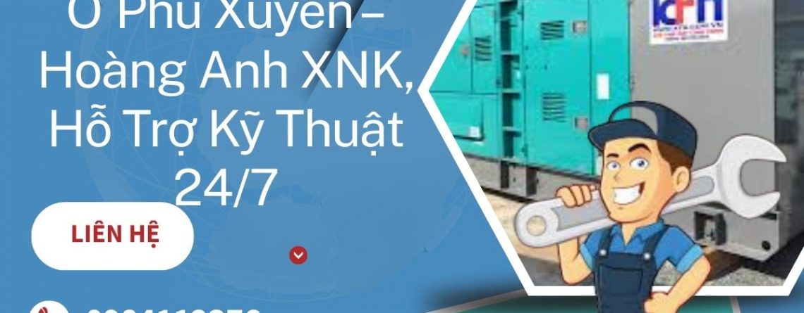 Thuê Máy Phát Điện Ở Phú Xuyên – Hoàng Anh XNK, Hỗ Trợ Kỹ Thuật 24/7 