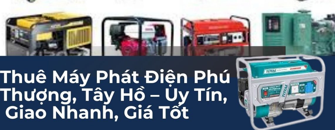 Thuê Máy Phát Điện Phú Thượng, Tây Hồ – Uy Tín, Hỗ Trợ 24/7