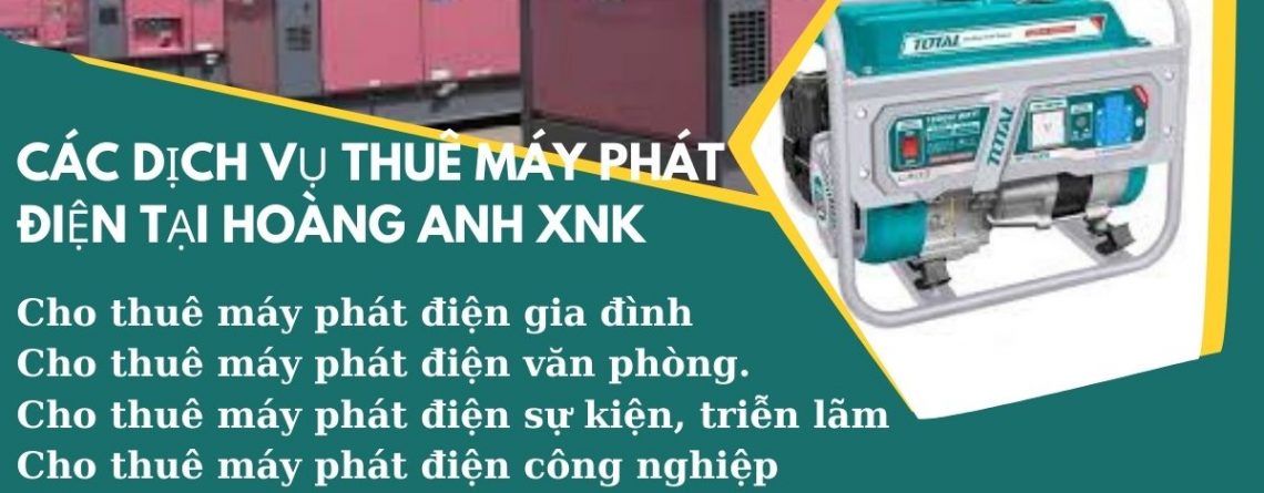 Các dịch vụ thuê máy phát điện tại Hoàng Anh XNK