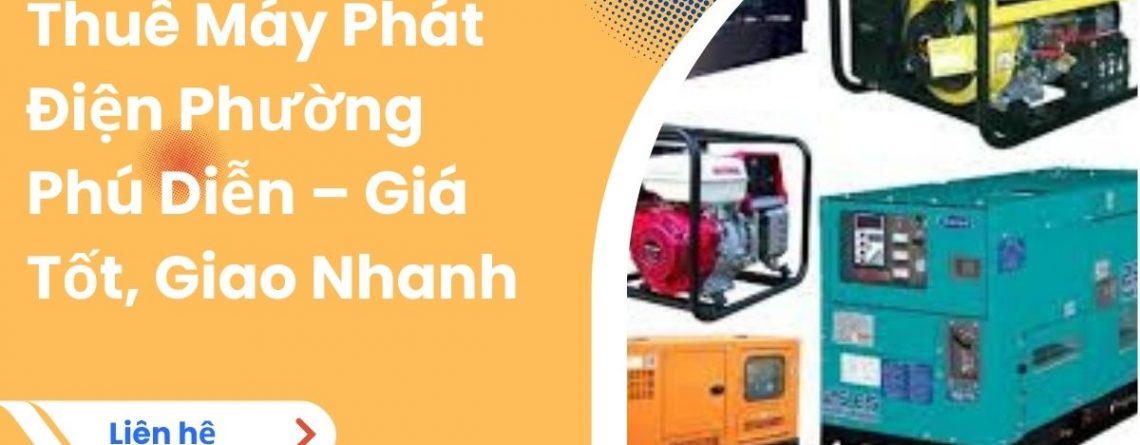 Thuê Máy Phát Điện Phường Phú Diễn – Giá Tốt, Giao Nhanh 24/7