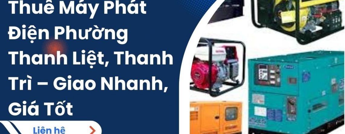 Thuê Máy Phát Điện Phường Thanh Liệt, Thanh Trì – Giao Nhanh, Giá Tốt