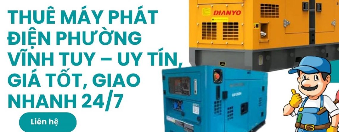Cho Thuê Máy Phát Điện Vĩnh Tuy – Uy Tín, Giá Tốt, Giao Nhanh 24/7