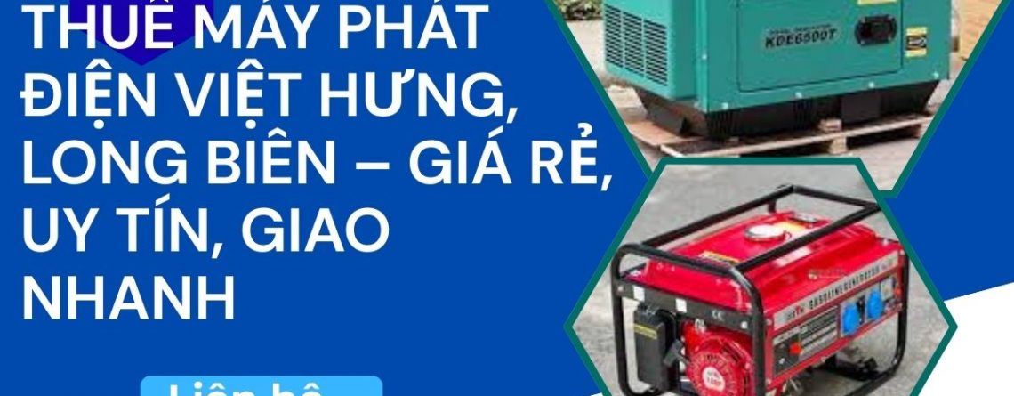 Vì sao người dân và doanh nghiệp ở Việt Hưng cần thuê máy phát điện?