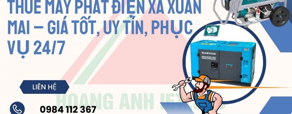 Thuê Máy Phát Điện Xã Xuân Mai – Giá Tốt, Uy Tín, Phục Vụ 24/7