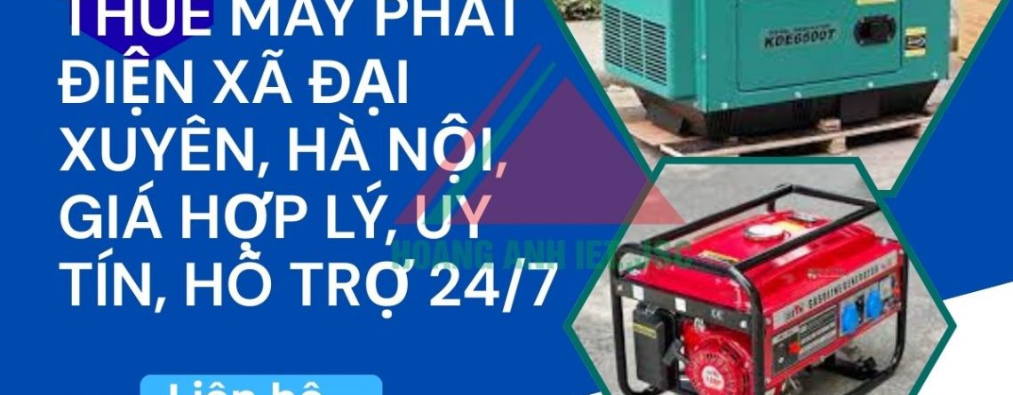 Thuê máy phát điện Xã Đại Xuyên, Hà Nội, giá hợp lý, uy tín, hỗ trợ 24/7