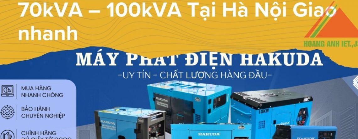 Cho Thuê Máy Phát Điện 50kVA – 70kVA – 100kVA Tại Hà Nội Giao nhanh