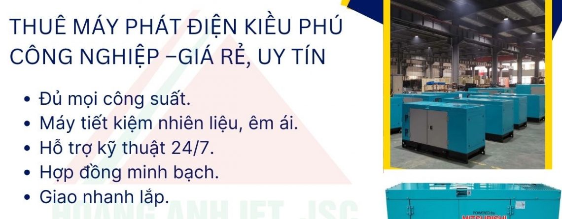 Thuê Máy Phát Điện Kiều Phú Công Nghiệp, Giá Rẻ, Uy Tín Kỹ Thuật 24/7