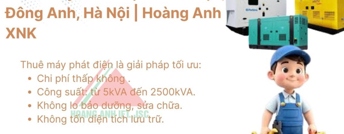 Thuê Máy Phát Điện Thiên Lộc, Đông Anh, Hà Nội | Hoàng Anh XNK