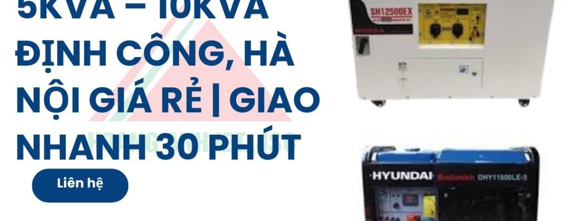 Máy phát điện 5kVA – 10kVA Định Công, Hà Nội giá rẻ | Giao nhanh 30 phút
