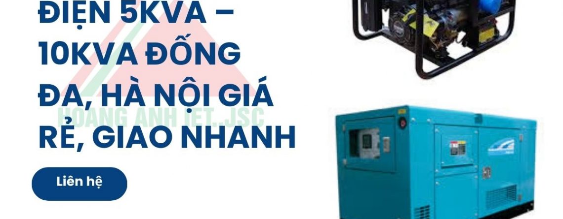 Thuê máy phát điện 5kVA – 10kVA Đống Đa, Hà Nội giá rẻ, Giao nhanh 