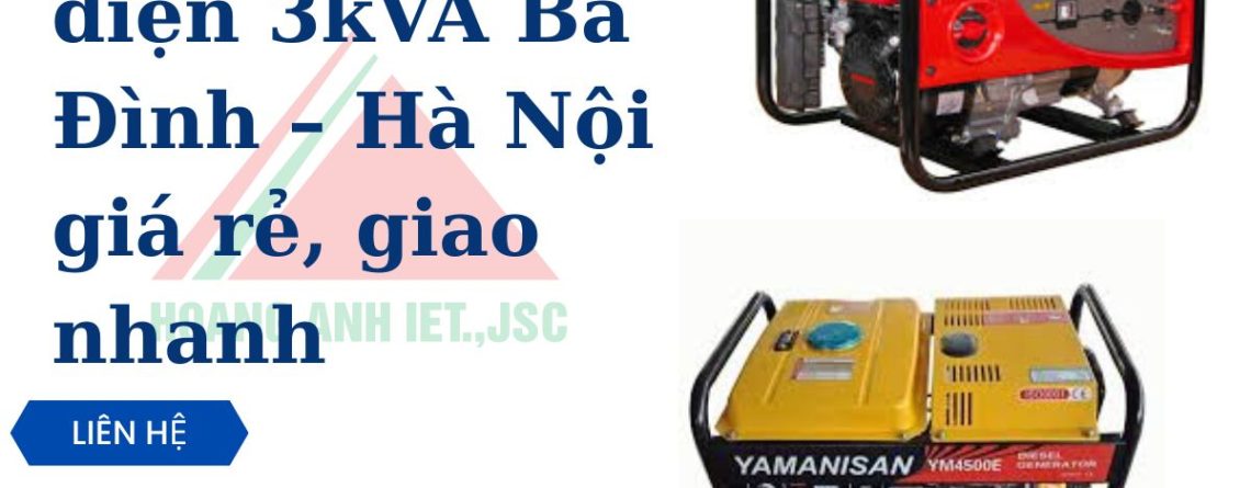 Thuê máy phát điện 3kVA Ba Đình – Hà Nội giá rẻ, giao nhanh