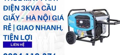 Thuê máy phát điện 3kVA Cầu Giấy – Hà Nội giá rẻ | Giao nhanh, tiện lợi