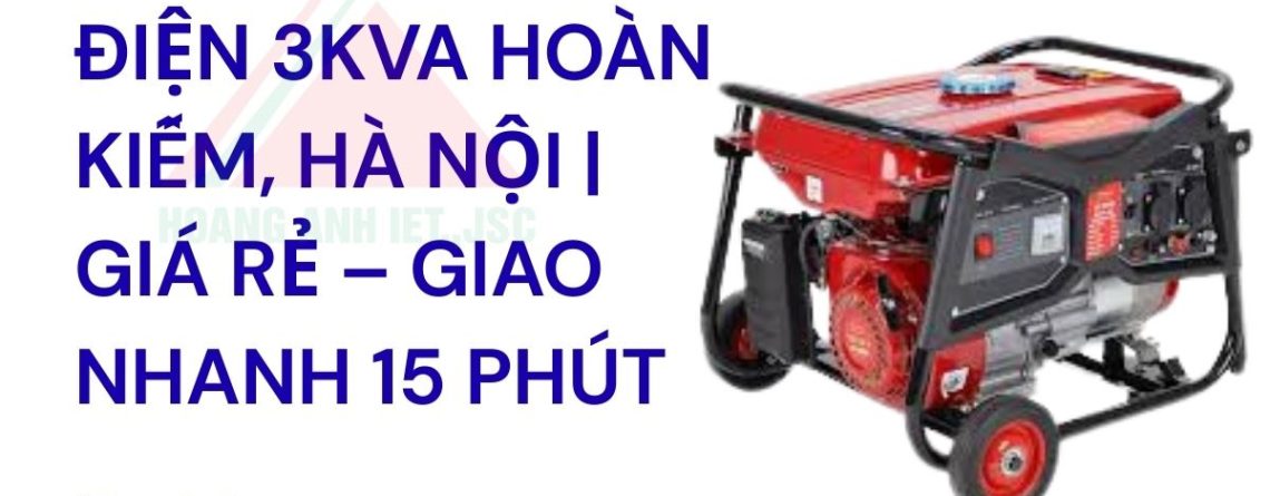 Thuê máy phát điện 3kVA Hoàn Kiếm, Hà Nội | Giá rẻ – Giao nhanh
