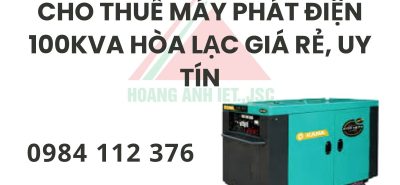 Dịch vụ cho thuê máy phát điện 100kVA tại Hòa Lạc giúp doanh nghiệp và xưởng sản xuất chủ động nguồn điện, duy trì vận hành ổn định và tối ưu chi phí đầu tư.