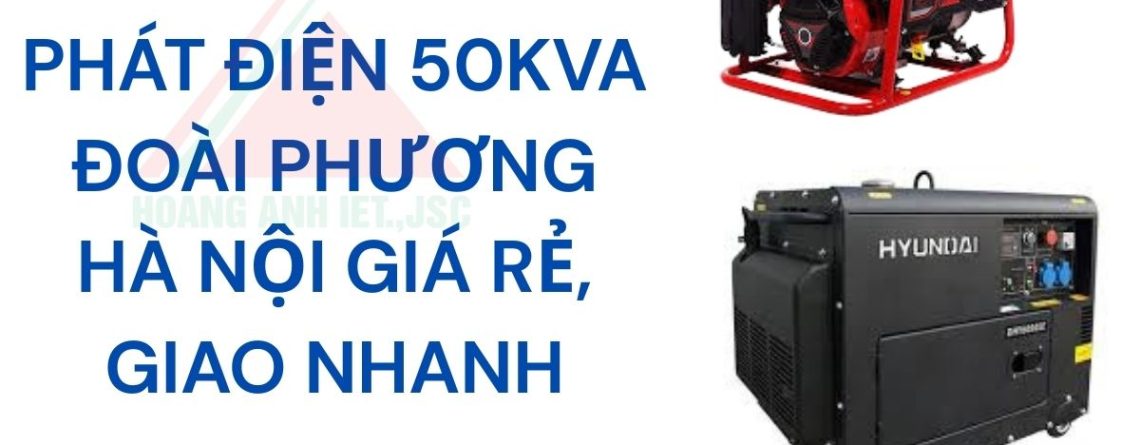Cho Thuê Máy Phát Điện 50kVA Đoài Phương Hà Nội Giá Rẻ, Giao Nhanh