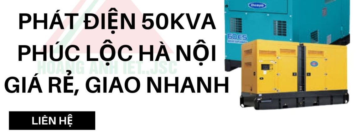 Cho Thuê Máy Phát Điện 50kVA Phúc Lộc Hà Nội Giá Rẻ, Giao Nhanh