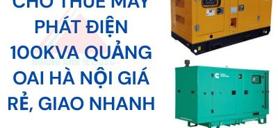 Cho thuê máy phát điện 100kVA Quảng Oai Hà Nội giá rẻ, giao nhanh
