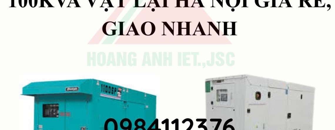 Cho thuê máy phát điện 100kVA Vật Lại Hà Nội giá rẻ, giao nhanh