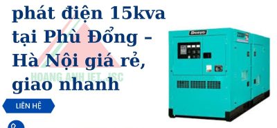 Cho thuê máy phát điện 15kva tại Phù Đổng – Hà Nội giá rẻ, giao nhanh