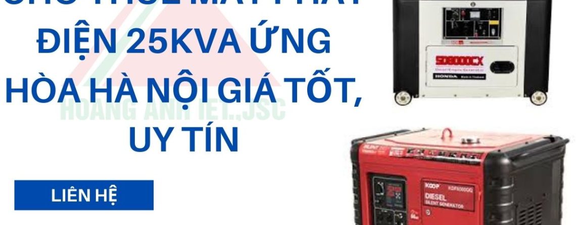 Cho thuê máy phát điện 25kVA Ứng Hòa Hà Nội giá tốt, uy tín