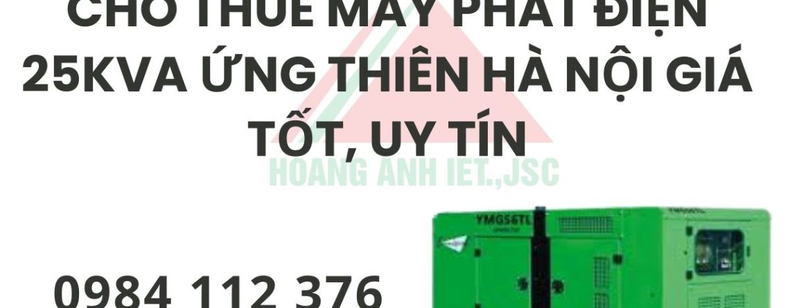 Dịch vụ thuê máy phát điện 25kVA tại Ứng Thiên Hà Nội, phù hợp xưởng sản xuất, giao nhanh, máy chạy ổn định.