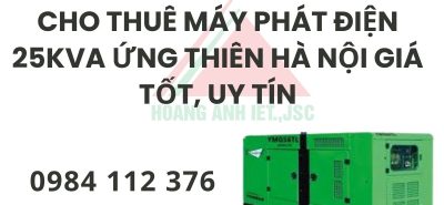 Dịch vụ thuê máy phát điện 25kVA tại Ứng Thiên Hà Nội, phù hợp xưởng sản xuất, giao nhanh, máy chạy ổn định.