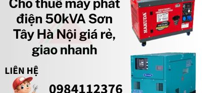 Cho thuê máy phát điện 50kVA Sơn Tây Hà Nội giá rẻ, giao nhanh