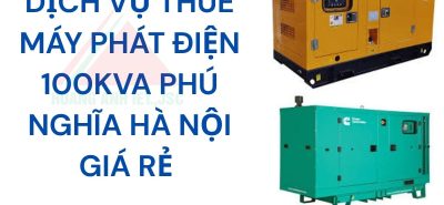 Dịch Vụ Thuê Máy Phát Điện 100kVA Phú Nghĩa Hà Nội Giá Rẻ 