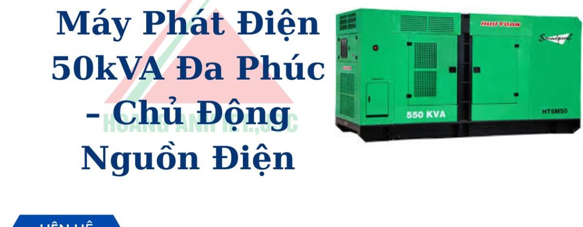 Dịch Vụ Thuê Máy Phát Điện 50kVA Đa Phúc – Chủ Động Nguồn Điện