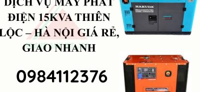 Dịch vụ máy phát điện 15kva Thiên Lộc – Hà Nội giá rẻ, giao nhanh