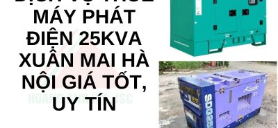 Dịch vụ thuê máy phát điện 25kVA Xuân Mai Hà Nội giá tốt, uy tín