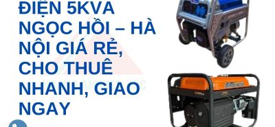Máy Phát Điện 5kVA Ngọc Hồi – Hà Nội Giá Rẻ, Cho Thuê Nhanh, Giao Ngay