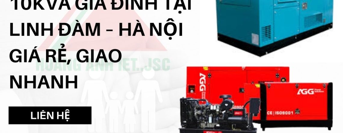 Máy phát điện 10kVA gia đình tại Linh Đàm – Hà Nội giá rẻ, giao nhanh