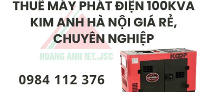 Thuê Máy Phát Điện 100kVA Kim Anh Hà Nội giá rẻ, chuyên nghiệp