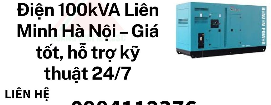 Thuê Máy Phát Điện 100kVA Liên Minh Hà Nội – Giá tốt, hỗ trợ kỹ thuật 247