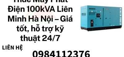 Thuê Máy Phát Điện 100kVA Liên Minh Hà Nội – Giá tốt, hỗ trợ kỹ thuật 247