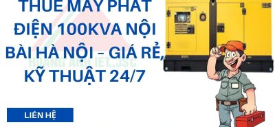 Thuê Máy Phát Điện 100kVA Nội Bài Hà Nội – Giá rẻ, kỹ thuật 24/7