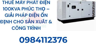 Thuê Máy Phát Điện 100kVA Phúc Thọ – Giải Pháp Điện Ổn Định Cho Sản Xuất & Công Trình