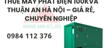 Thuê Máy Phát Điện 100kVA Thuận An Hà Nội – giá rẻ, chuyên nghiệp