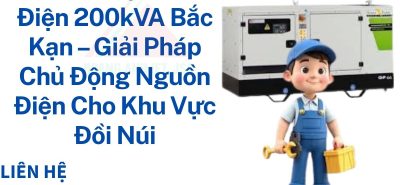 Thuê Máy Phát Điện 200kVA Bắc Kạn – Giải Pháp Chủ Động Nguồn Điện Cho Khu Vực Đồi Núi