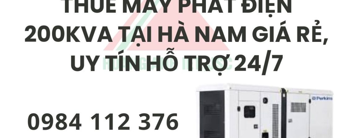 Thuê Máy Phát Điện 200kVA Tại Hà Nam giá rẻ, uy tín hỗ trợ 24/7