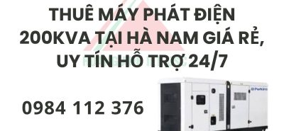 Thuê Máy Phát Điện 200kVA Tại Hà Nam giá rẻ, uy tín hỗ trợ 24/7