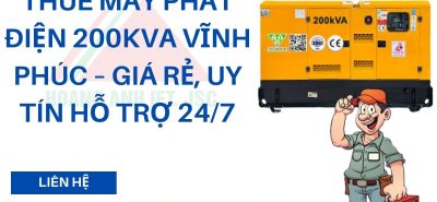 Thuê Máy Phát Điện 200kVA Vĩnh Phúc – giá rẻ, uy tín hỗ trợ 247