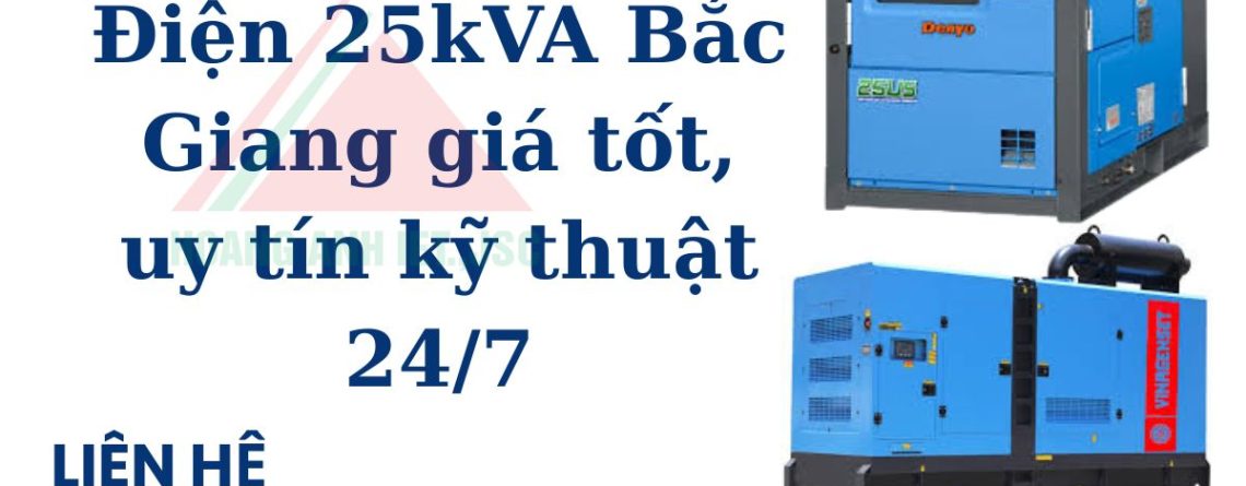 Thuê Máy Phát Điện 25kVA Bắc Giang giá tốt, uy tín kỹ thuật 247